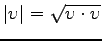 $\vert \upsilon \vert = \sqrt{\upsilon \cdot
\upsilon}$