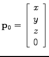 ${\bf p}_0 = \left[ \begin{array}{l}
x \\ y \\ z \\ 0
\end{array} \right]$