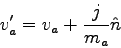 \begin{displaymath}
v'_a = v_a + \frac{j}{m_a} \hat{n}
\end{displaymath}