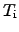 $T_{\rm i}$