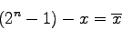 \begin{displaymath}
(2^n - 1) - x = \overline{x}
\end{displaymath}