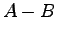 $A - B$