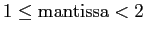 $1 \leq {\rm mantissa} < 2$