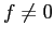 $f \neq 0$