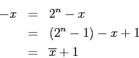 \begin{eqnarray*}
-x & = & 2^n -x \\
& = & (2^n - 1) - x + 1 \\
& = & \overline{x} + 1
\end{eqnarray*}