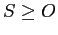 $S \geq O$