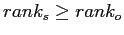 $rank_s \geq
rank_o$