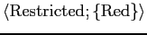 $\langle {\rm Restricted}; \{ {\rm Red} \} \rangle$