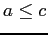 $a \leq c$