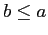 $b \leq a$