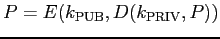 $P = E(k_{\rm PUB}, D(k_{\rm PRIV}, P))$