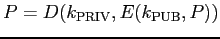$P = D(k_{\rm PRIV}, E(k_{\rm PUB}, P))$