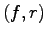$(f, r)$