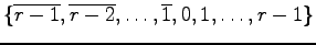 $\{\overline{r-1}, \overline{r-2}, \ldots,
\overline{1}, 0, 1, \ldots, r-1 \}$