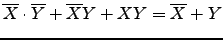 $\overline{X} \cdot \overline{Y} + \overline{X}Y + XY =
\overline{X} + Y$