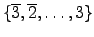 $\{\overline{3}, \overline{2}, \ldots, 3\}$