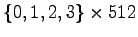 $\{0, 1, 2, 3\} \times 512$
