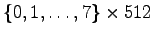 $\{0, 1, \ldots, 7\} \times 512$