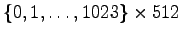 $\{0, 1, \ldots, 1023\} \times 512$