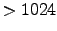 $> 1024$