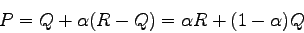 \begin{displaymath}
P = Q + \alpha (R - Q) = \alpha R + (1 - \alpha)Q
\end{displaymath}