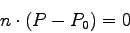 \begin{displaymath}
n \cdot (P - P_0) = 0
\end{displaymath}