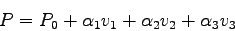 \begin{displaymath}
P = P_0 + \alpha_1 v_1 + \alpha_2 v_2 + \alpha_3 v_3
\end{displaymath}