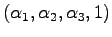$(\alpha_1, \alpha_2,
\alpha_3, 1)$