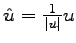 $\hat{u} = \frac{1}{\vert u\vert} u$
