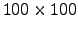 $100 \times
100$