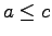 $a \leq c$