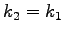 $k_2 = k_1$