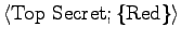 $\langle {\rm Top~Secret}; \{ {\rm Red} \} \rangle$