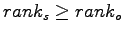 $rank_s \geq
rank_o$