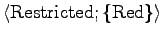 $\langle {\rm Restricted}; \{ {\rm Red} \} \rangle$