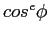$cos^e
\phi$