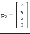 ${\bf p}_0 = \left[ \begin{array}{l}
x \\ y \\ z \\ 0
\end{array} \right]$