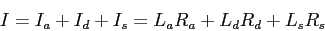 \begin{displaymath}
I = I_a + I_d + I_s = L_aR_a + L_dR_d + L_sR_s
\end{displaymath}