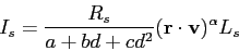 \begin{displaymath}
I_s = \frac{R_s}{a + bd + cd^2} ({\bf r} \cdot {\bf v})^\alpha L_s
\end{displaymath}