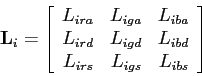 \begin{displaymath}
{\bf L}_i = \left[ \begin{array}{rrr}
L_{ira} & L_{iga} & L...
... L_{ibd} \\
L_{irs} & L_{igs} & L_{ibs}
\end{array} \right]
\end{displaymath}