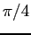 $\pi / 4$