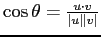 $\cos \theta = \frac{u \cdot v}{\vert u\vert \vert v\vert}$