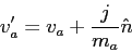 \begin{displaymath}
v'_a = v_a + \frac{j}{m_a} \hat{n}
\end{displaymath}