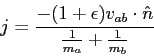 \begin{displaymath}
j = \frac{-(1 + \epsilon) v_{ab} \cdot \hat{n}}{\frac{1}{m_a} +
\frac{1}{m_b}}
\end{displaymath}