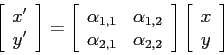 \begin{displaymath}
\left[\begin{array}{c}
x' \\
y'
\end{array}\right]
=
\le...
...y}\right]
\left[\begin{array}{c}
x \\
y
\end{array}\right]
\end{displaymath}
