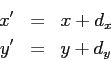 \begin{eqnarray*}
x' & = & x + d_x \\
y' & = & y + d_y
\end{eqnarray*}