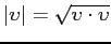 $\vert \upsilon \vert = \sqrt{\upsilon \cdot
\upsilon}$