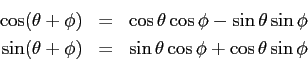 \begin{eqnarray*}
\cos(\theta + \phi) & = & \cos \theta \cos \phi - \sin \theta ...
...heta + \phi) & = & \sin \theta \cos \phi + \cos \theta \sin \phi
\end{eqnarray*}