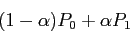 \begin{displaymath}
(1-\alpha)P_0 + \alpha P_1
\end{displaymath}