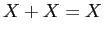 $X + X = X$